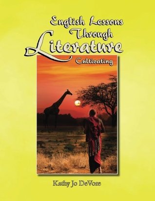 Read Online English Lessons Through Literature Level C: Cultivating - Kathy Jo DeVore | PDF