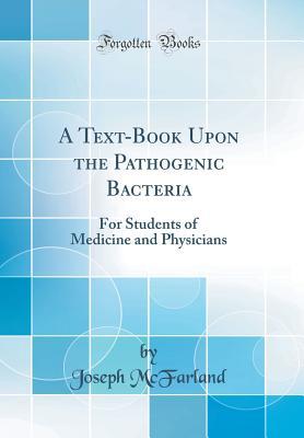 Full Download A Text-Book Upon the Pathogenic Bacteria: For Students of Medicine and Physicians (Classic Reprint) - Joseph McFarland file in ePub