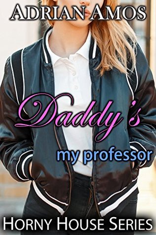 Full Download Daddy's My Professor (TABOO Horny House Series) - Adrian Amos | PDF