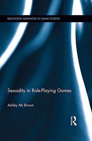 Full Download Sexuality in Role-Playing Games (Routledge Advances in Game Studies) - Ashley ML Brown file in PDF