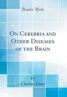 Read Online On Cerebria and Other Diseases of the Brain (Classic Reprint) - Charles Elam file in ePub