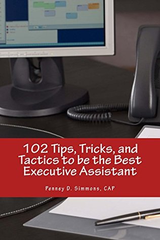 Full Download 102 Tips, Tricks, and Tactics to be the Best Executive Assistant - Penney Simmons | PDF