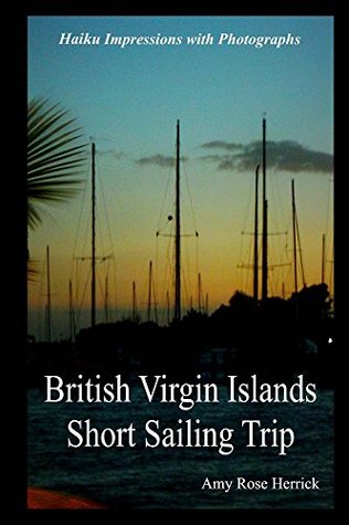 Download British Virgin Islands Short Sailing Trip: Haiku Impressions with Photographs - Amy Rose Herrick file in ePub