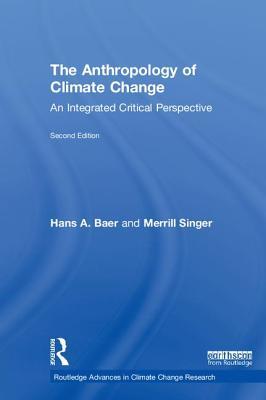 Download The Anthropology of Climate Change: An Integrated Critical Perspective - Hans A. Baer file in PDF