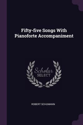 Download Fifty-Five Songs with Pianoforte Accompaniment - Robert Schumann file in PDF