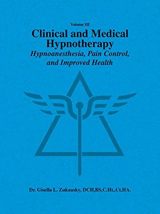 Download Volume Iii Clinical and Medical Hypnotherapy: Hypnoanesthesia, Pain Control, and Improved Health: 3 - Gisella Zukausky DCH BS CHt CtHA file in ePub
