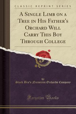Download A Single Limb on a Tree in His Father's Orchard Will Carry This Boy Through College (Classic Reprint) - Stark Bro's Nurseries Orchards Company file in ePub