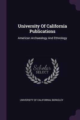 Read Online University of California Publications: American Archaeology and Ethnology - Berkeley University of California file in PDF