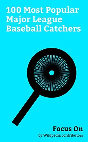 Read Focus On: 100 Most Popular Major League Baseball Catchers: David Ross (baseball), Yadier Molina, Iván Rodríguez, Bob Uecker, Buster Posey, Johnny Bench,  Joe Torre, Joe Girardi, Mike Piazza, etc. - Wikipedia contributors | PDF