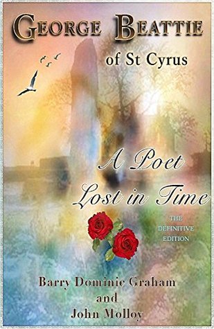 Download George Beattie of St Cyrus - A Poet Lost in Time: A Story of Love, Betrayal, Conspiracy and Murder (DEFINITIVE EDITION) - Barry Dominic Graham | PDF