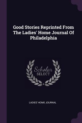 Read Good Stories Reprinted from the Ladies' Home Journal of Philadelphia - Ladies' Home Journal | PDF