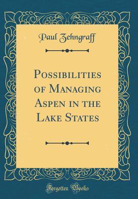Download Possibilities of Managing Aspen in the Lake States (Classic Reprint) - Paul Zehngraff | PDF