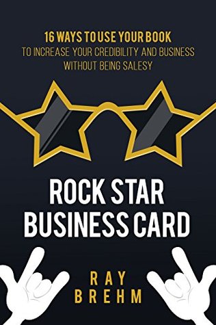 Read Rock Star Business Card: 11 Ways to Use A Book To Increase Your Credibility And Business Without Being Salesy - Ray Brehm file in PDF