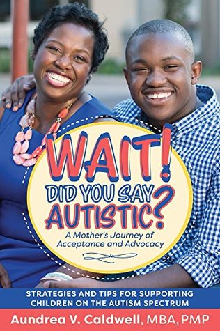 Read Online Wait! Did You Say Autistic?: A Mother's Journey of Acceptance and Advocacy - Aundrea V. Caldwell file in PDF