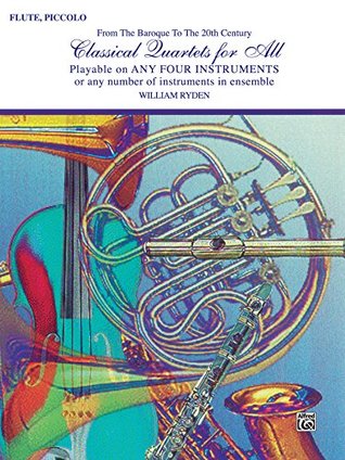 Read Online Classical Quartets for All: For Flute or Piccolo from the Baroque to the 20th Century (Classical Instrumental Ensembles for All) - William Ryden file in PDF