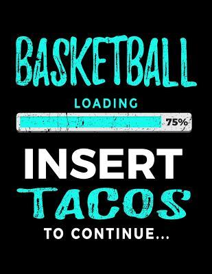 Full Download Basketball Loading 75% Insert Tacos to Continue: Journals to Write in 8.5 X 11 - Kids Books Basketball V2 -  file in PDF