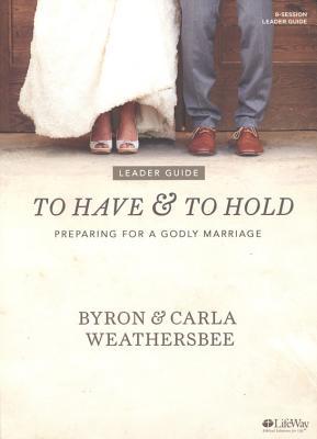 Download To Have and to Hold - Leader Guide: Preparing for a Godly Marriage - Byron Weathersbee file in ePub