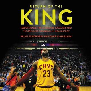 Full Download Return of the King: Lebron James, the Cleveland Cavaliers and the Greatest Comeback in NBA History - Brian Windhorst | ePub