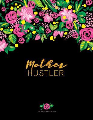 Download Journal Notebook - Mother Hustler: 8.5 X 11 Floral Soft Cover, Faux Gold on Black -  | PDF