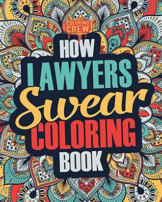 Download Download How Lawyers Swear Coloring Book A Funny Irreverent Clean Swear Word Lawyer Coloring Book Gift Idea Volume 1 Lawyer Coloring Books Coloring Crew File In Pdf