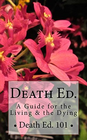 Read Online Death Ed. 101: A Guide for the Living & the Dying - R. Pasinski file in ePub