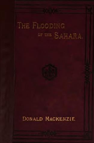 Read The Flooding of the Sahara: An Account of the Proposed Plan for Opening Central Africa to Commerce - Donald MacKenzie | ePub