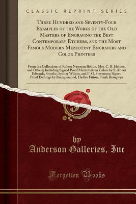 Download Three Hundred and Seventy-Four Examples of the Works of the Old Masters of Engraving the Best Contemporary Etchers, and the Most Famous Modern Mezzotint Engravers and Color Printers: From the Collections of Robert Newman Bolton, Mrs. C. B. Holden, and Oth - Anderson Galleries file in ePub