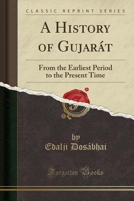 Full Download A History of Gujar�t: From the Earliest Period to the Present Time (Classic Reprint) - Edalji Dosabhai file in PDF