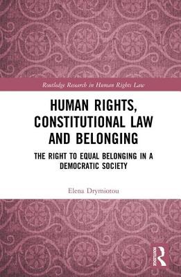 Read Online Human Rights, Constitutional Law and Belonging: The Right to Equal Belonging in a Democratic Society - Elena Drymiotou file in ePub