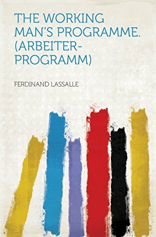 Full Download The Working Man's Programme. (Arbeiter-programm) - Lassalle | ePub
