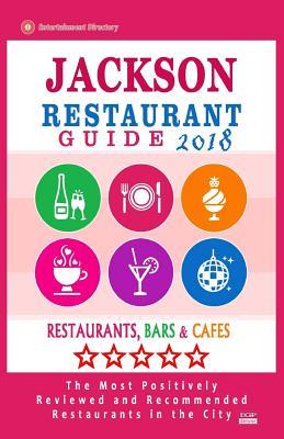 Read Jackson Restaurant Guide 2018: Best Rated Restaurants in Jackson, Nevada - Restaurants, Bars and Cafes Recommended for Tourist, 2018 - Gregory J Hallock file in PDF