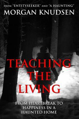 Download Teaching the Living: From Heartbreak to Happiness in a Haunted Home - Morgan Knudsen file in ePub