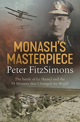 Read Monash's Masterpiece: The Battle of Le Hamel and the 93 minutes that Changed the World - Peter FitzSimons file in PDF