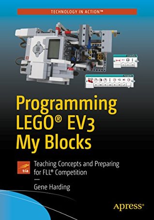 Full Download Programming LEGO® EV3 My Blocks: Teaching Concepts and Preparing for FLL® Competition (Technology in Action) - Gene Harding | PDF
