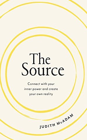 Full Download The Source: Connect with your inner power and create your own reality - Judith McAdam | ePub