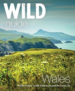 Read Online Wild Guide Wales and the Marches (Wild Guides) - Daniel Start | ePub
