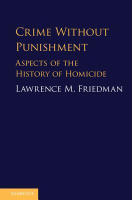 Read Crime Without Punishment: Aspects of the History of Homicide - Lawrence M. Friedman file in ePub
