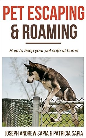 Download Pet Escaping and Roaming: How to keep your pet safe at home - Patricia Sapia file in PDF