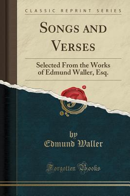 Full Download Songs and Verses: Selected from the Works of Edmund Waller, Esq. (Classic Reprint) - Edmund Waller | ePub