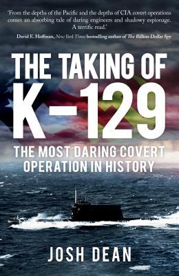 Download The Taking of K-129: The Most Daring Covert Operation in History - Josh Dean | PDF