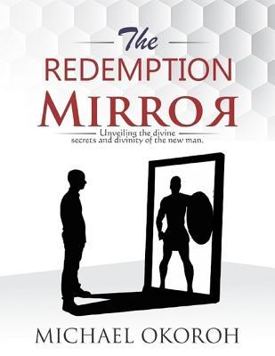 Read The Redemption Mirror- Unveiling Divine Secrets and the Divinity of the New Man - Michael Okoroh file in ePub