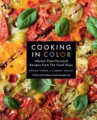 Read The Food Gays Cooking in Color: Deliciously Vibrant Food - Adrian Harris | PDF