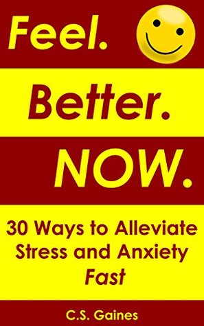 Download Feel.Better.Now.: 30 Ways to Alleviate Stress and Anxiety Fast - C.S. Gaines file in ePub