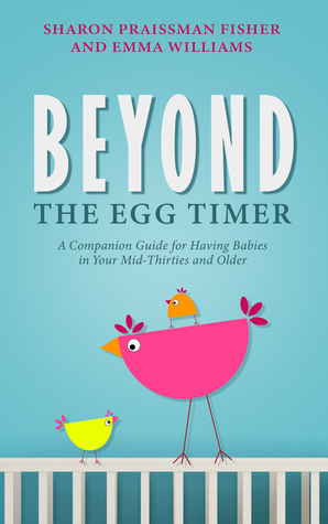 Full Download Beyond the Egg Timer: A Companion Guide for Having Babies in Your Mid-Thirties and Older - Sharon Fisher file in ePub