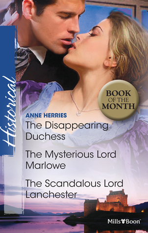 Read The Disappearing Duchess / The Mysterious Lord Marlowe / The Scandalous Lord Lanchester - Anne Herries | ePub