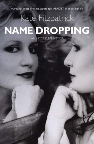 Read Name Dropping: The Life Loves of Kate Fitzpatrick An Incomplete Memoir - Kate Fitzpatrick | PDF