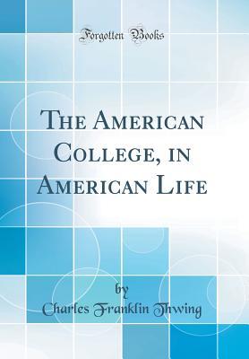 Full Download The American College, in American Life (Classic Reprint) - Charles Franklin Thwing file in PDF