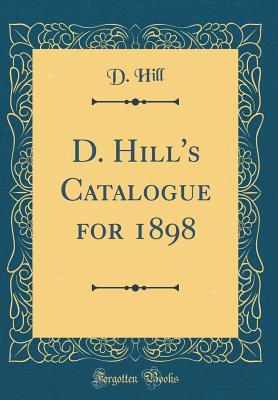 Read D. Hill's Catalogue for 1898 (Classic Reprint) - D Hill | ePub