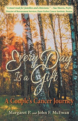 Download Every Day is a Gift: A Couple's Cancer Journey - Margaret P. McEwan | PDF