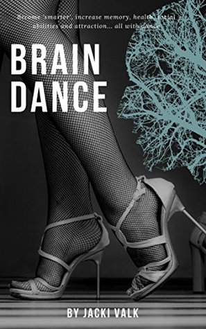 Full Download Brain Dance: Become 'smarter', increase memory, health, social abilities and attraction all with dance - Jacki Valk file in PDF